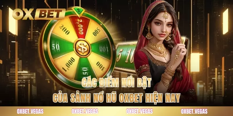 Các điểm nổi bật của sảnh nổ hũ OXBET hiện nay