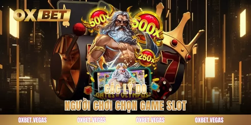 Các lý do người chơi chọn game slot