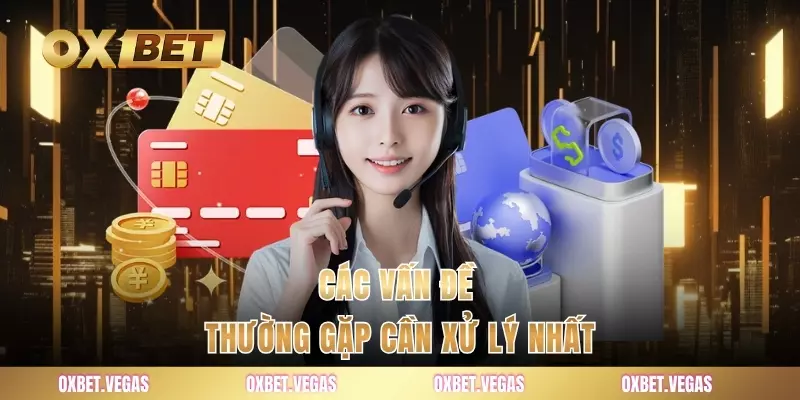 Các vấn đề thường gặp cần xử lý nhất