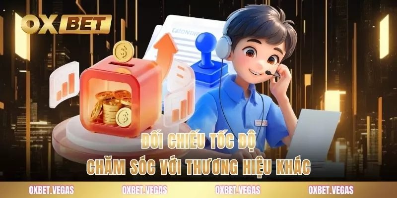 Đối chiếu tốc độ chăm sóc với thương hiệu khác