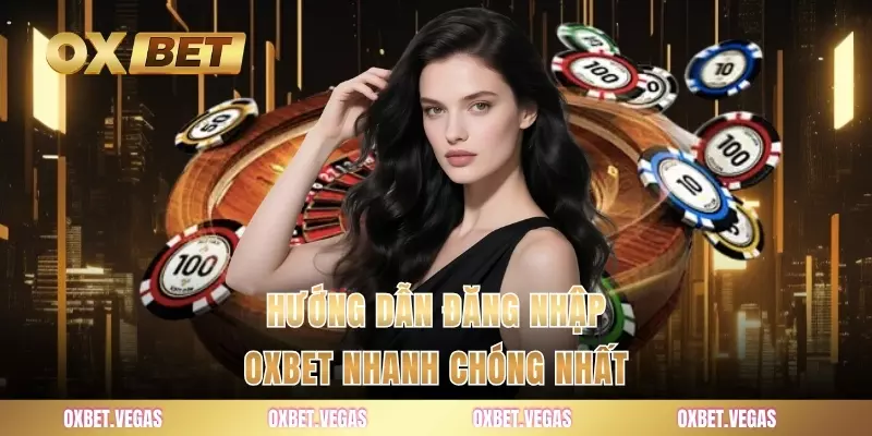 Hướng dẫn đăng nhập OXBET nhanh chóng nhất