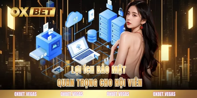 Lợi ích bảo mật quan trọng cho hội viên