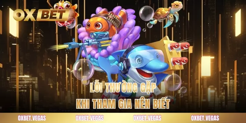 Lỗi thường gặp khi tham gia nên biết