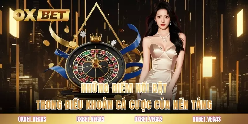 Những điểm nổi bật trong điều khoản cá cược của nền tảng