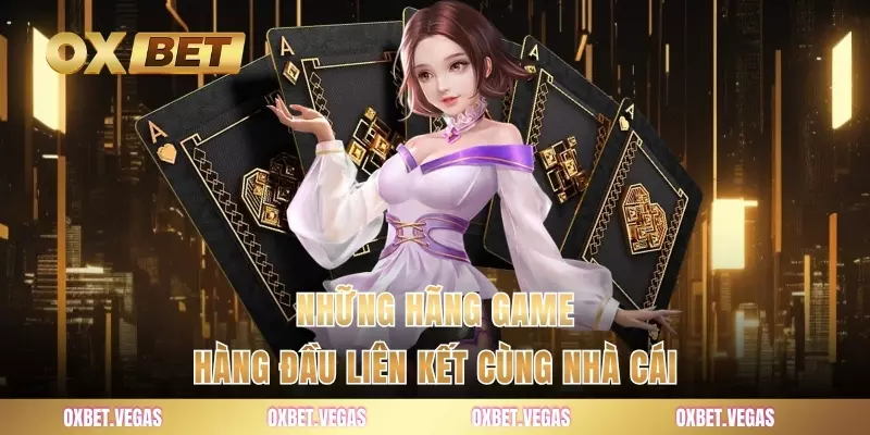 Những hãng game hàng đầu liên kết cùng nhà cái