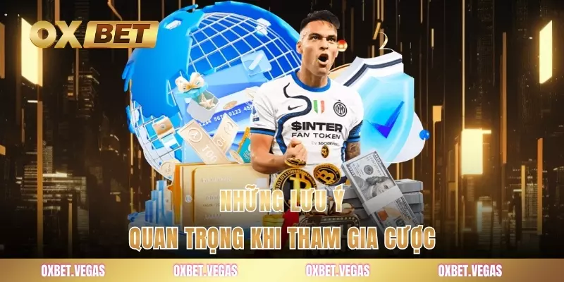 Những lưu ý quan trọng khi tham gia cược