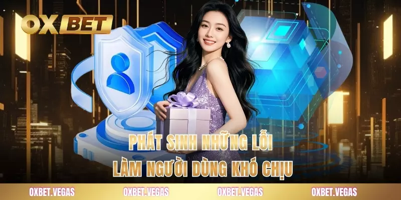 Phát sinh những lỗi làm người dùng khó chịu