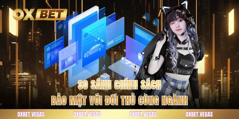 So sánh chính sách bảo mật với đối thủ cùng ngành