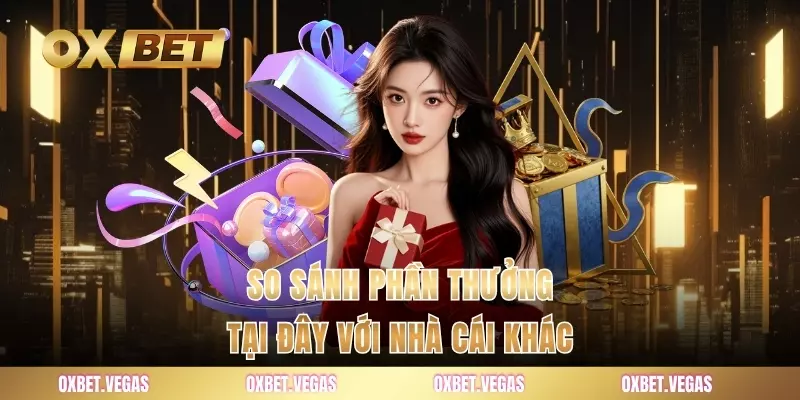 So sánh phần thưởng tại đây với nhà cái khác